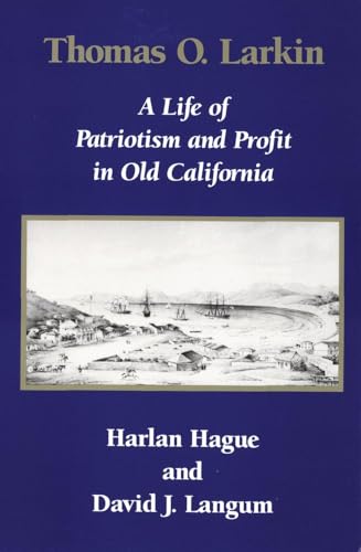 Beispielbild fr Thomas O. Larkin: A Life of Patriotism and Profit in Old California zum Verkauf von ThriftBooks-Dallas