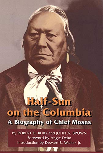 Beispielbild fr Half-Sun on the Columbia: A Biography of Chief Moses (Volume 80) (The Civilization of the American Indian Series) zum Verkauf von SecondSale