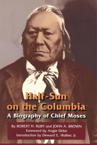 Imagen de archivo de Half-Sun on the Columbia: A Biography of Chief Moses (Volume 80) (The Civilization of the American Indian Series) a la venta por SecondSale