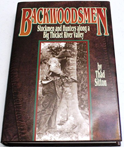 Stock image for Backwoodsmen: Stockmen and Hunters Along a Big Thicket River Valley for sale by Half Price Books Inc.