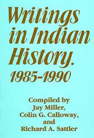 Writings in Indian History, 1985-1990 (D'ARCY MCNICKLE CENTER BIBLIOGRAPHIES IN AMERICAN INDIAN HISTORY) (9780806127590) by Miller, Jay; Calloway, Colin G.; Sattler, Richard A.