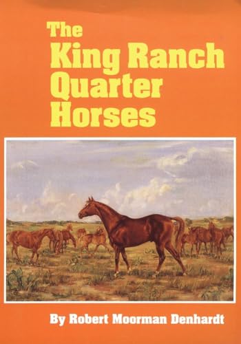 Imagen de archivo de The King Ranch Quarter Horses : And Something of the Ranch and the Men That Bred Them a la venta por Better World Books