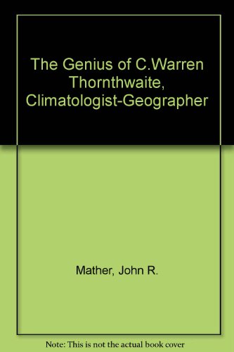 Beispielbild fr The Genius of C.Warren Thornthwaite, Climatologist-Geographer zum Verkauf von Kennys Bookshop and Art Galleries Ltd.
