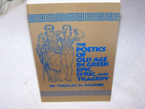 9780806127989: The Poetics of Old Age in Greek Epic, Lyric and Tragedy (Oklahoma Series in Classical Culture)