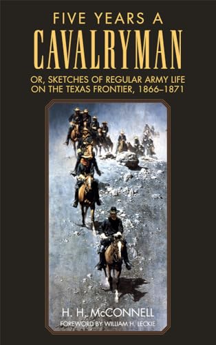 Imagen de archivo de Five Years a Cavalryman: Or, Sketches of Regular Army Life on the Texas Frontier, 1866-1871 a la venta por ThriftBooks-Atlanta