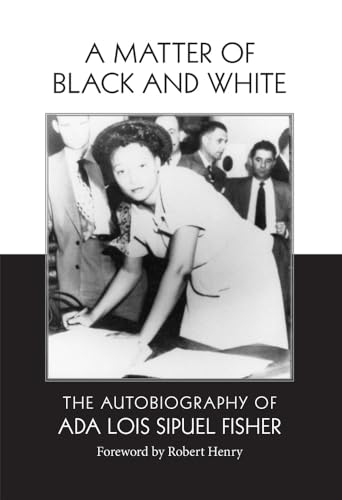 Stock image for A Matter of Black and White: The Autobiography of Ada Lois Sipuel Fisher for sale by Works on Paper