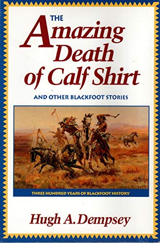 Stock image for the-amazing-death-of-calf-shirt-and-other-blackfoot-stories for sale by SecondSale