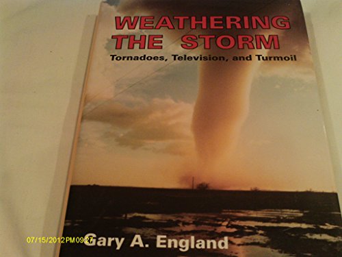 Stock image for Weathering the Storm : Tornadoes, Television, and Turmoil for sale by Better World Books