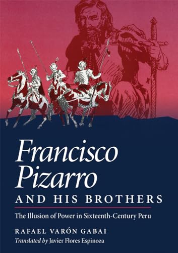 9780806128337: Francisco Pizarro and His Brothers: Illusion of Power in the Sixteenth-Century Peru