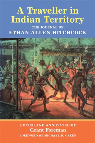 Beispielbild fr A Traveler in Indian Territory: The Journal of Ethan Allen Hitchcock, Late Major-General in the United States Army (American Exploration and Travel Series) zum Verkauf von Bookmans