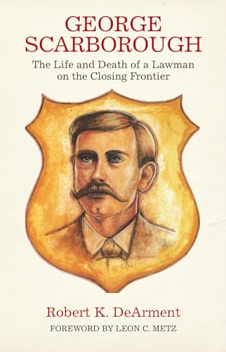 Stock image for George Scarborough: The Life and Death of a Lawman on the Closing Frontier for sale by ThriftBooks-Dallas