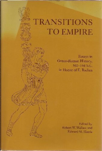 Transitions to Empire: Essays in Greco-Roman History, 360-146 B.C., in Honor of E. Badian. - Wallace, Robert W. and Edward Monroe Harris (eds.)