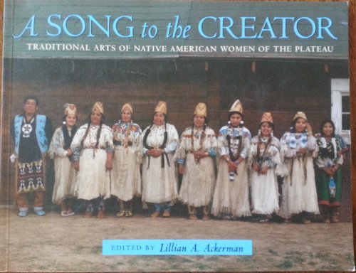 Stock image for A Song to the Creator: Traditional Arts of Native American Women of the Plateau for sale by Ergodebooks