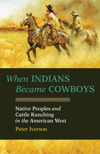 Imagen de archivo de When Indians Became Cowboys: Native Peoples and Cattle Ranching in the American West a la venta por Chiron Media