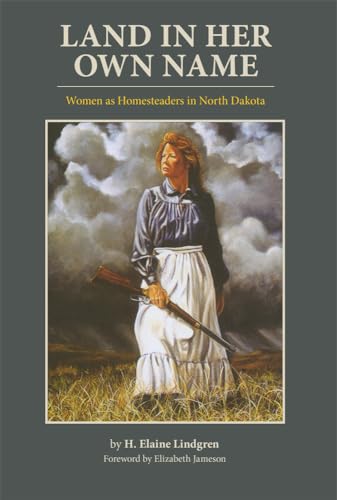 Imagen de archivo de Land in Her Own Name: Women as Homesteaders in North Dakota a la venta por WorldofBooks