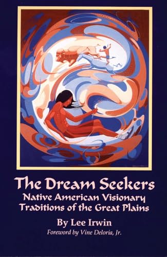 

The Dream Seekers: Native American Visionary Traditions of the Great Plains (Volume 213) (The Civilization of the American Indian Series)