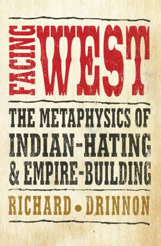 Imagen de archivo de Facing West : The Metaphysics of Indian-Hating and Empire-Building a la venta por Better World Books