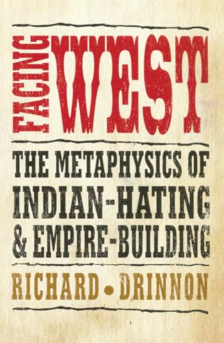 9780806129280: Facing West: The Metaphysics of Indian-Hating and Empire-Building