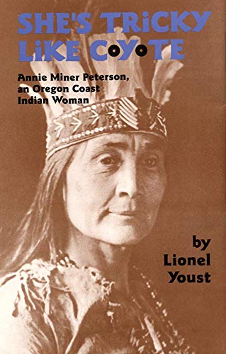 Stock image for She's Tricky Like Coyote: Annie Miner Peterson, an Oregon Coast Indian Woman for sale by Bookmans