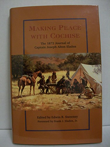 Imagen de archivo de Making Peace with Cochise: The 1872 Journal of Captain Joseph Alton Sladen a la venta por ThriftBooks-Atlanta