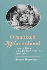 Organized Womanhood: Cultural Politics in the Pacific Northwest, 1840-1920