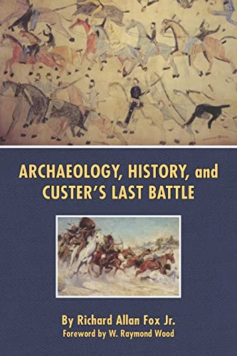 Stock image for Archaeology, History, and Custers Last Battle: The Little Big Horn Re-examined for sale by Goodwill