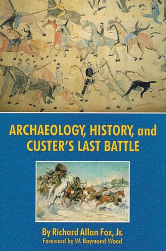 Stock image for Archaeology, History, and Custers Last Battle: The Little Big Horn Re-examined for sale by Goodwill Books