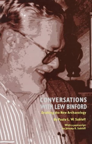 Stock image for Conversations With Lew Binford: Drafting the New Archaeology for sale by Half Price Books Inc.