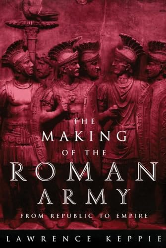 Beispielbild fr The Making of the Roman Army : From Republic to Empire zum Verkauf von Better World Books