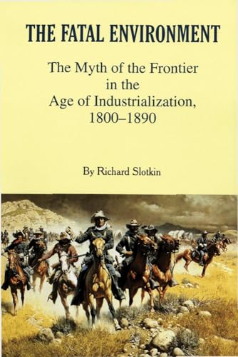 Beispielbild fr The Fatal Environment: The Myth of the Frontier in the Age of Industrialization, 1800  1890 zum Verkauf von BooksRun