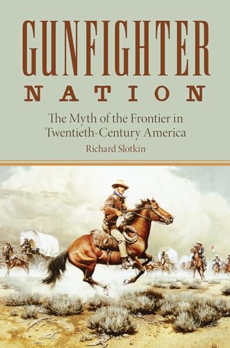 Beispielbild fr Gunfighter Nation: The Myth of the Frontier in Twentieth-century America zum Verkauf von WorldofBooks