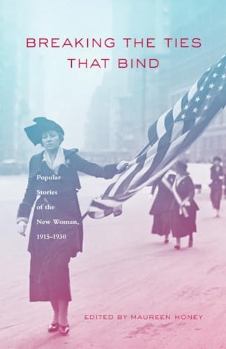 Beispielbild fr Breaking the Ties That Bind: Popular Stories of the New Woman, 1915-1930 zum Verkauf von Books From California
