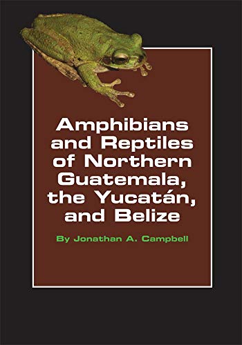 Stock image for Amphibians and Reptiles of Northern Guatemala, the Yucatan, and Belize (Volume 4) (Animal Natural History Series) for sale by Thylacine Books