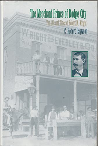 9780806130736: The Merchant Prince of Dodge City: The Life and Times of Robert M. Wright