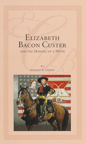 Stock image for Elizabeth Bacon Custer and the Making of a Myth for sale by Books-FYI, Inc.