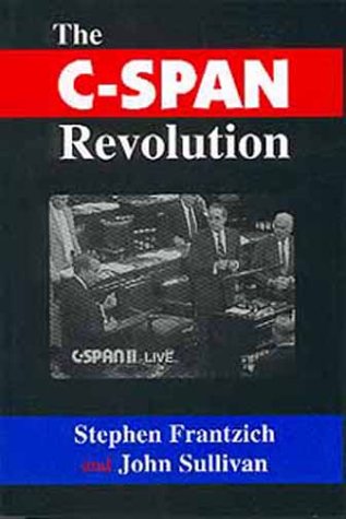 The C-Span Revolution (9780806131306) by Frantzich, Stephen E.; Sullivan, John