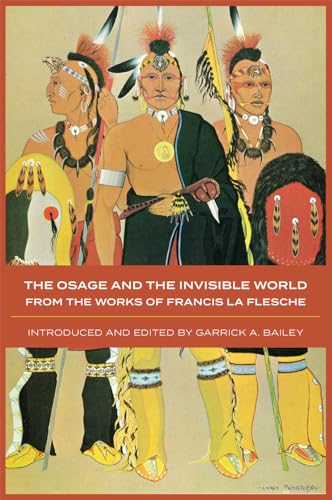 9780806131320: The Osage and the Invisible World: The Works of Francis La Flesche: 217 (The Civilization of the American Indian Series)