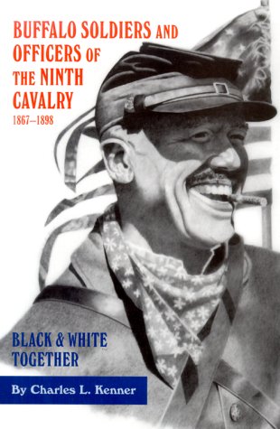 Beispielbild fr Buffalo Soldiers and Officers of the Ninth Cavalry, 1867-1898 : Black and White Together zum Verkauf von Better World Books