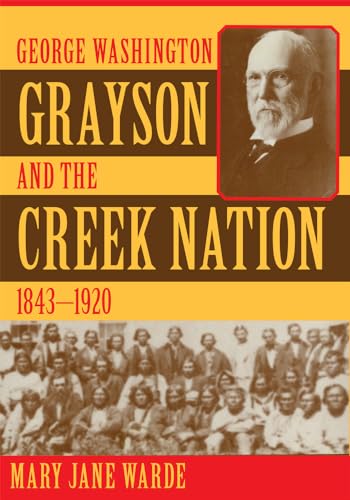 Stock image for George Washington Grayson and the Creek Nation, 18431920 235 The Civilization of the American Indian Series for sale by PBShop.store US