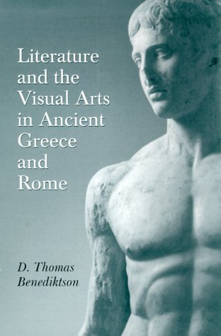 Literature and the Visual Arts in Ancient Greece and Rome (Oklahoma Series in Classical Culture) (9780806132075) by Benediktson, D. Thomas