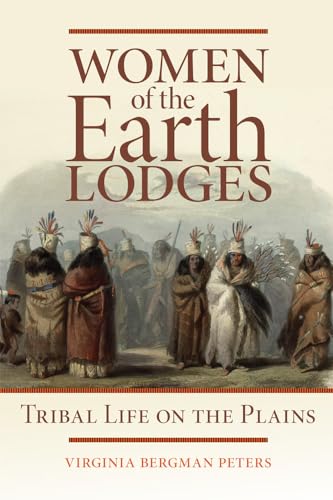 Stock image for Women of the Earth Lodges : Tribal Life on the Plains for sale by Better World Books: West