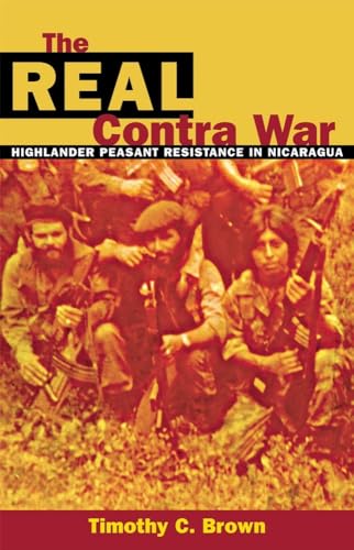 Beispielbild fr The Real Contra War : Highlander Peasant Resistance in Nicaragua zum Verkauf von Better World Books