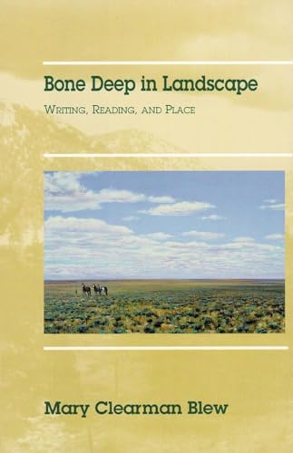 Beispielbild fr BONE DEEP IN LANDSCAPE: WRITING, READING, AND PLACE (VOLUME 5) (LITERATURE OF THE AMERICAN WEST SERIES) zum Verkauf von WONDERFUL BOOKS BY MAIL