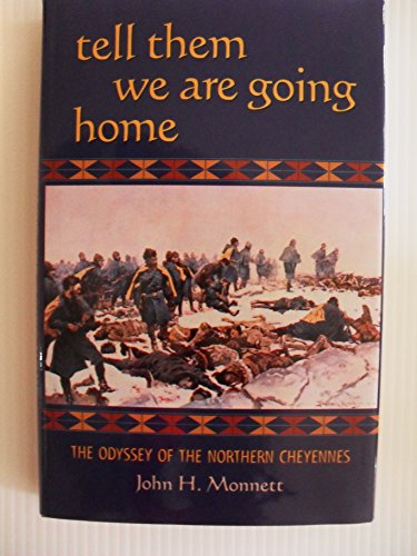 Stock image for Tell Them We Are Going Home: The Odyssey of the Northern Cheyennes for sale by North Slope Books