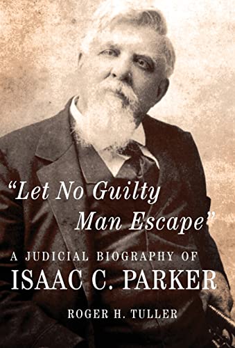 9780806133065: "Let No Guilty Man Escape": A Judicial Biography of Isaac C. Parker (9) (Legal History of North America, 9)