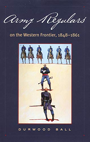 Beispielbild fr Army Regulars on the Western Frontier, 1848-1861 zum Verkauf von Blackwell's