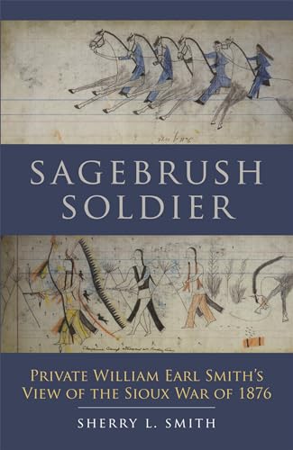 9780806133355: Sagebrush Soldier: Private William Earl Smith's View of the Sioux War of 1876