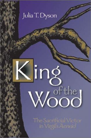 Stock image for King of the Wood: The Sacrificial Victor in Virgil's Aeneid (Oklahoma Series for Classical Culture) for sale by Ergodebooks