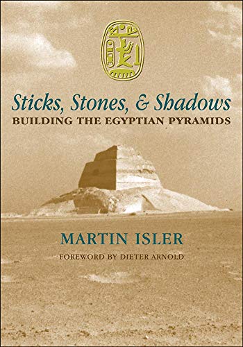 Sticks, Stones, and Shadows Building the Egyptian Pyramids Telord 1403 - Martin Isler
