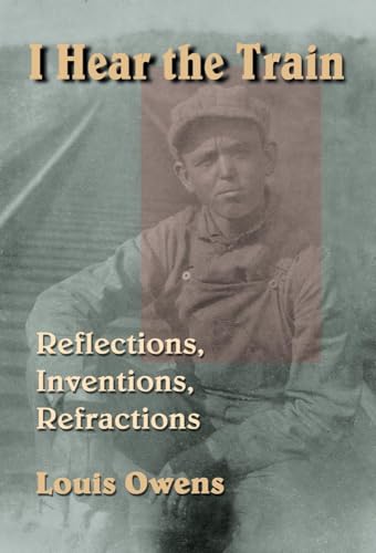 Stock image for I Hear the Train: Reflections, Inventions, Refractions for sale by SecondSale